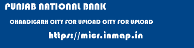 PUNJAB NATIONAL BANK  CHANDIGARH CITY FOR UPLOAD CITY FOR UPLOAD   micr code
